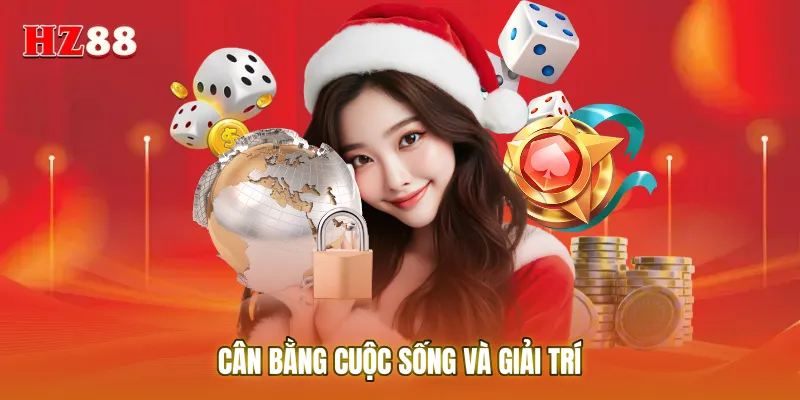 Cân bằng cuộc sống và giải trí là mục tiêu cao nhất của việc Chơi có trách nhiệm