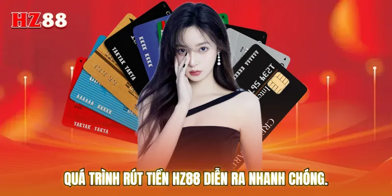 Quá trình Rút tiền HZ88 diễn ra nhanh chóng