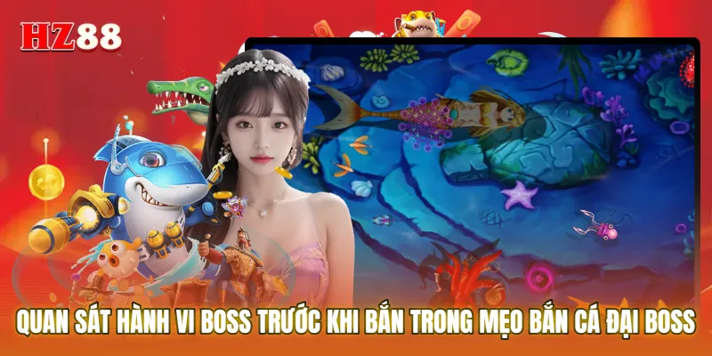 Quan sát hành vi boss trước khi bắn trong mẹo bắn cá đại boss